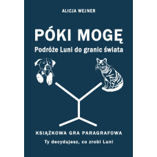 KSIĄŻKOWA GRA PARAGRAFOWA "Póki mogę. Podróże Luni go granic świata" 